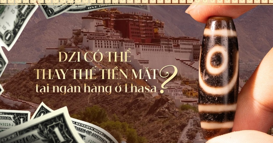 Vì sao Ngân hàng cổ tại Lhasa chấp nhận hạt Dzi thế chấp thay tiền mặt?