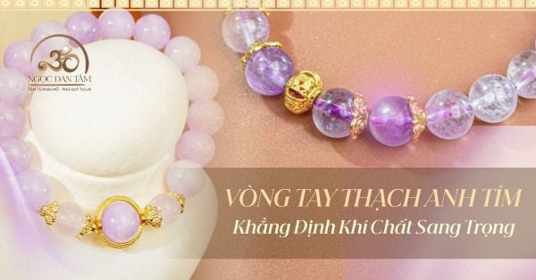 Vòng Tay Thạch Anh Tím: Khẳng Định Khí Chất Sang Trọng