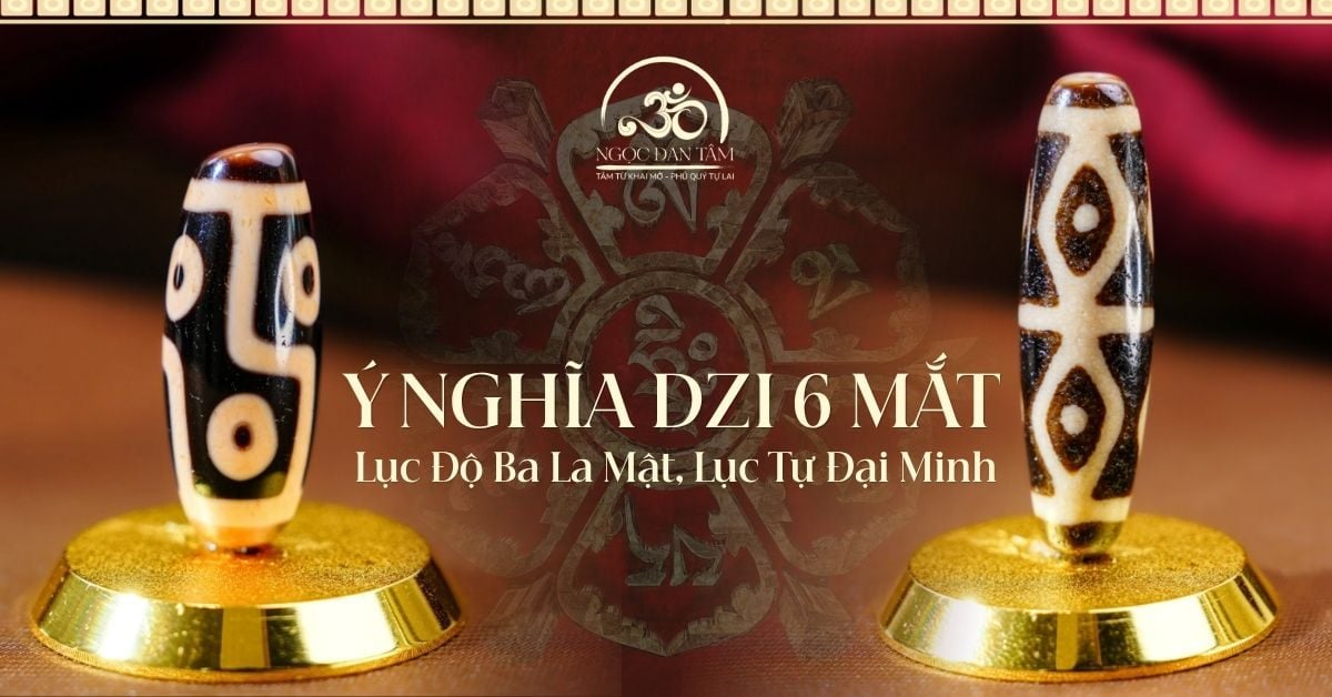 Ý Nghĩa Dzi 6 Mắt: Lục Độ Ba La Mật, Lục Tự Đại Minh