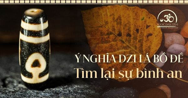 Ý nghĩa Dzi Lá Bồ Đề: Hành trình tìm lại sự bình an trong tâm hồn.