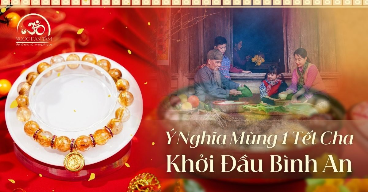 Ý Nghĩa Mùng 1 Tết Cha 2026 Khởi Đầu Bình An Từ Nguồn Cội