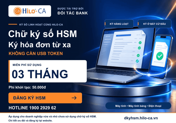 HILO-CA ƯU ĐÃI 03 THÁNG CHỮ KÝ SỐ HSM MIỄN PHÍ – KÝ HÓA ĐƠN KHÔNG CẦN USB TOKEN