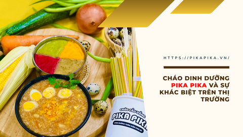 Cháo dinh dưỡng Pika Pika và sự khác biệt trên thị trường