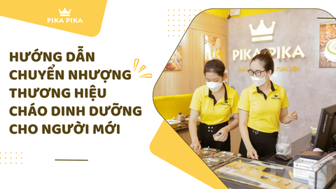 Hướng dẫn chuyển nhượng thương hiệu cháo dinh dưỡng cho người mới