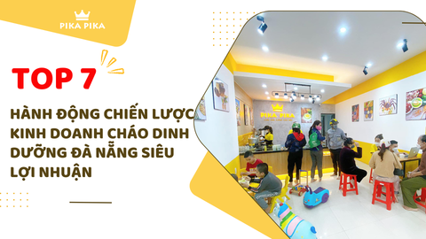 TOP 7 HÀNH ĐỘNG CHIẾN LƯỢC KINH DOANH CHÁO DINH DƯỠNG ĐÀ NẴNG SIÊU LỢI NHUẬN