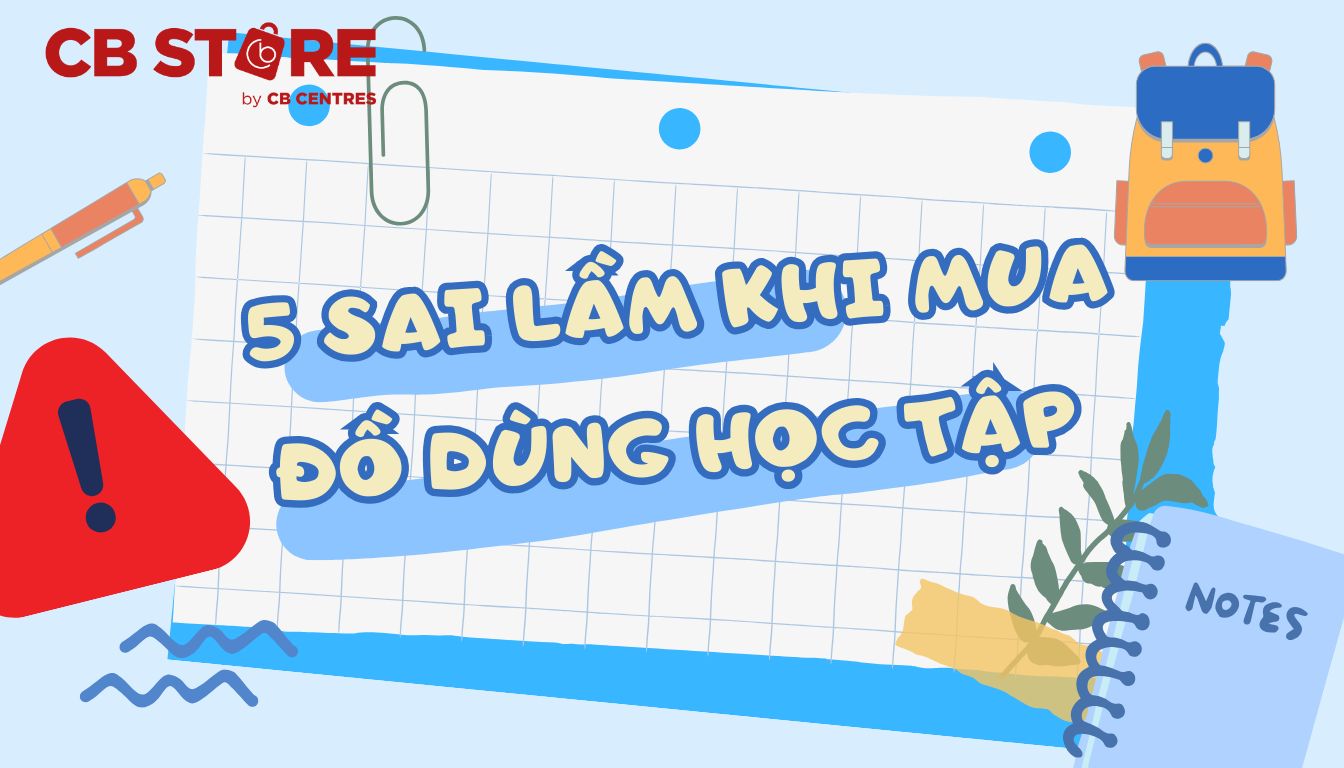 5 Sai Lầm Phổ Biến Khi Mua Đồ Dùng Học Tập Cho Trẻ