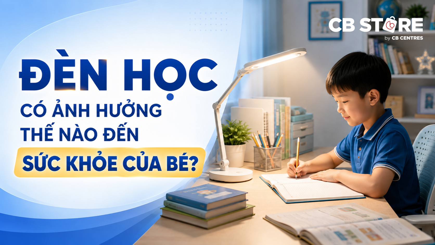 Đèn Học Có Ảnh Hưởng Thế Nào Đến Sức Khỏe Của Bé?
