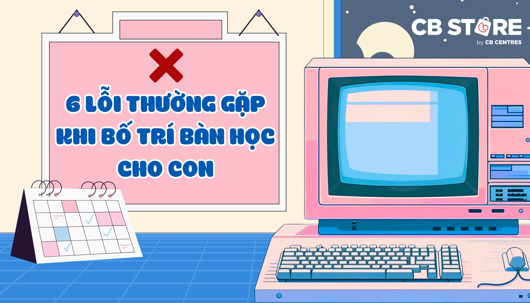 6 Lỗi Thường Gặp Khi Bố Trí Bàn Học Cho Con Tại Nhà