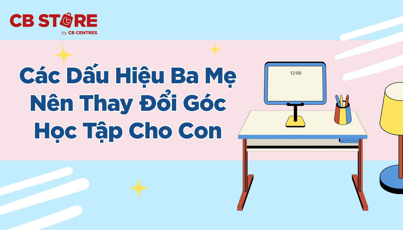 Các Dấu Hiệu Ba Mẹ Nên Thay Đổi Góc Học Tập Cho Con