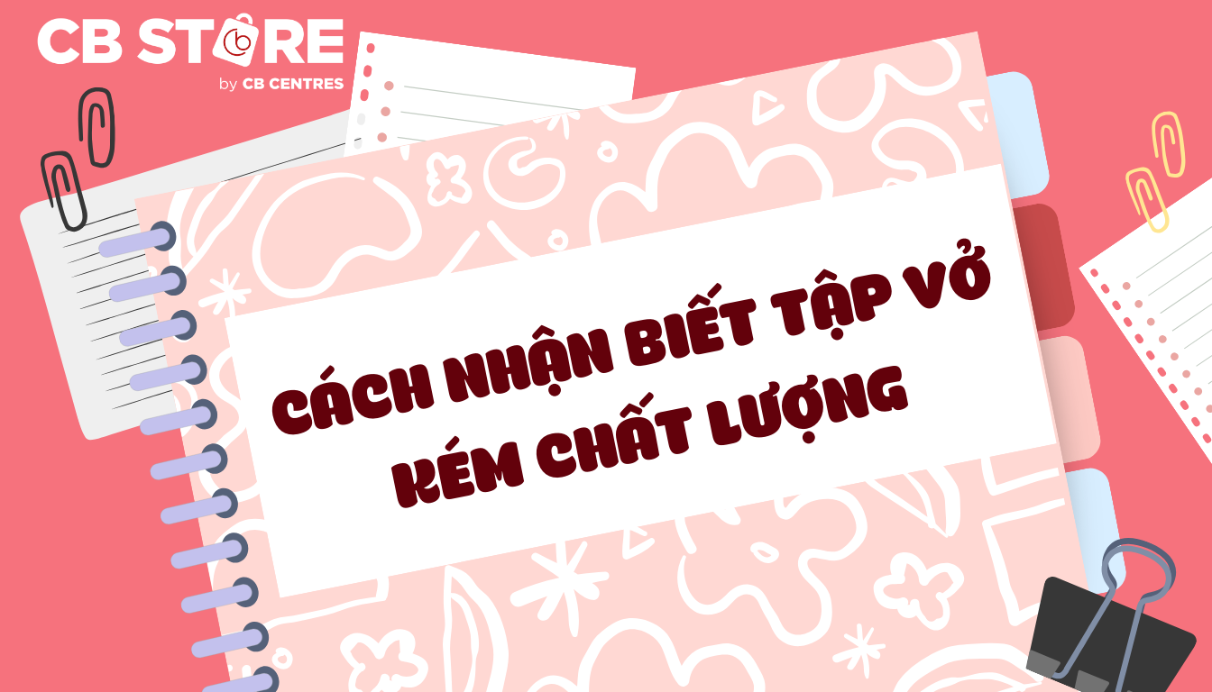 Lưu Ý Những Dấu Hiệu Nhận Biết Tập Vở Kém Chất Lượng