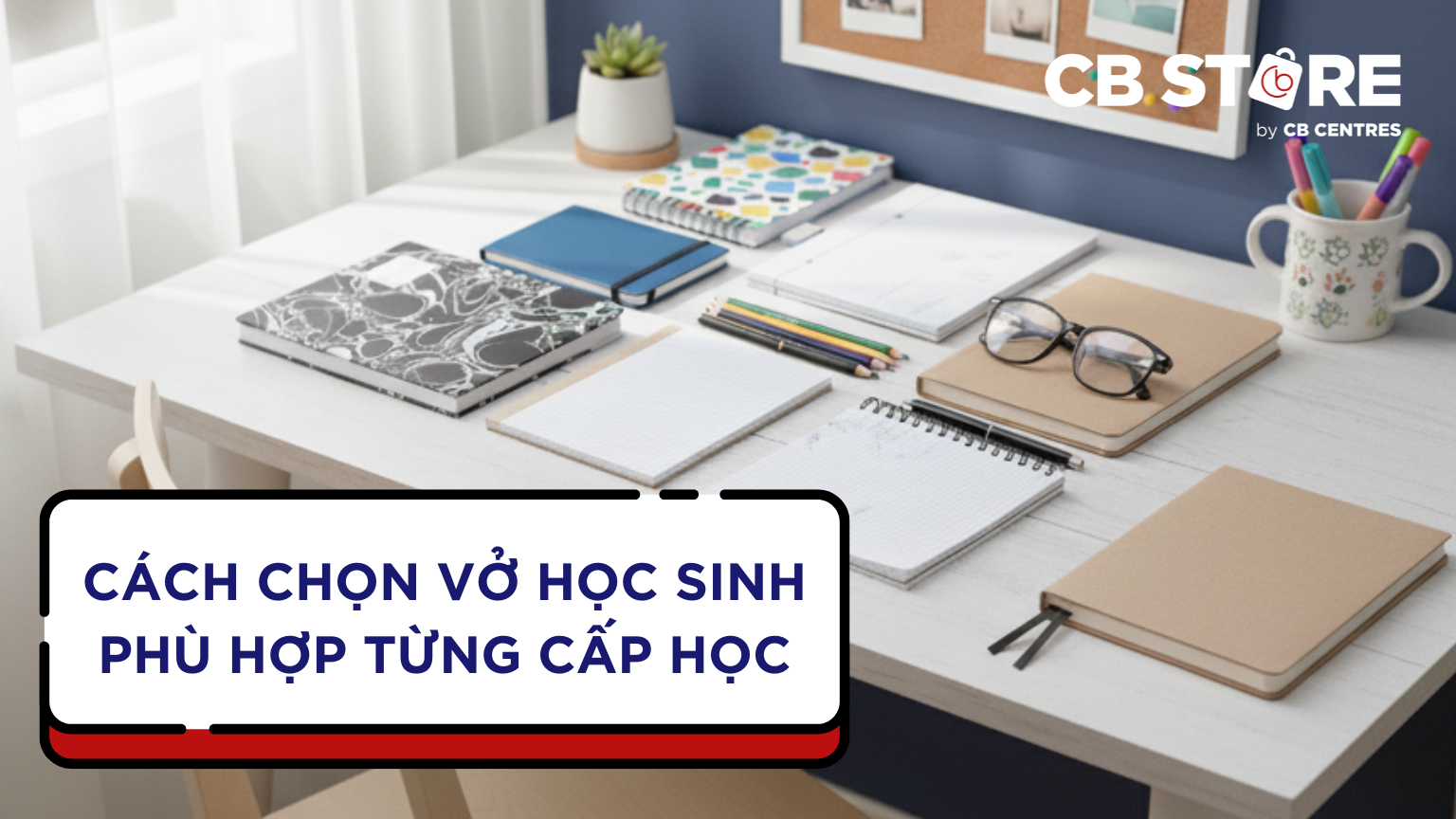 Cách Chọn Vở Học Sinh Phù Hợp Theo Từng Cấp Học