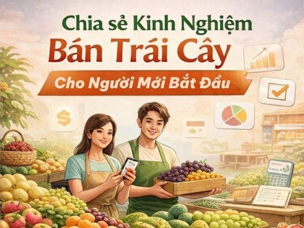 Kinh Nghiệm Bán Trái Cây Cho Người Mới Bắt Đầu Từ A Đến Z