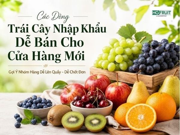 Các Dòng Trái Cây Nhập Khẩu Dễ Bán Nhất Cho Cửa Hàng Mới