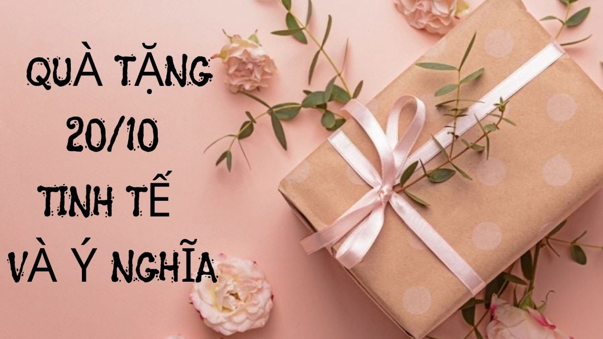 Gợi ý 20+ món quà tặng 20/10 ý nghĩa khiến phái đẹp “tan chảy”