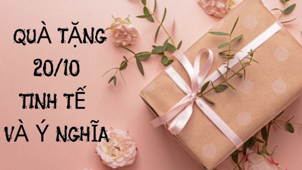Gợi ý 20+ món quà tặng 20/10 ý nghĩa khiến phái đẹp “tan chảy”