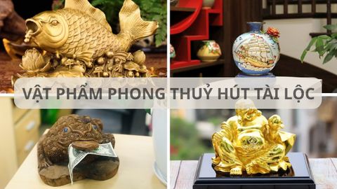 Top 20 vật phẩm phong thuỷ hút tài lộc giúp gia chủ giàu sang, phú quý
