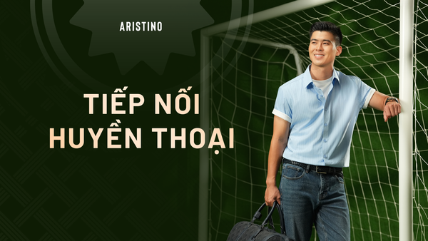 CẦU THỦ ĐỖ DUY MẠNH ĐỒNG HÀNH CÙNG ARISTINO TRONG BỘ SƯU TẬP TIẾP NỐI HUYỀN THOẠI