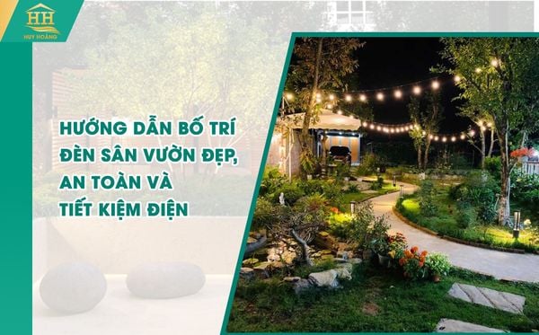 Hướng dẫn bố trí đèn sân vườn đẹp, an toàn và tiết kiệm điện