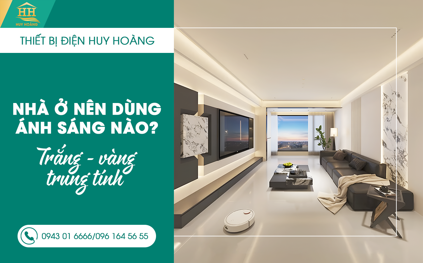 Nhà ở nên dùng ánh sáng nào? Trắng – Vàng – Trung tính?