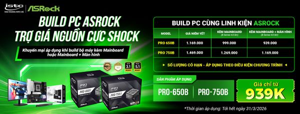 Build PC cùng ASRock – Trợ giá nguồn cực shock, tối ưu chi phí nâng cấp