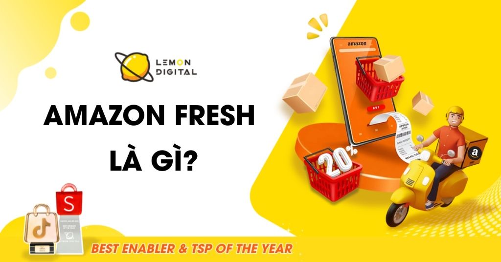 Amazon Fresh là gì? Dịch vụ giao hàng tạp hóa của Amazon
