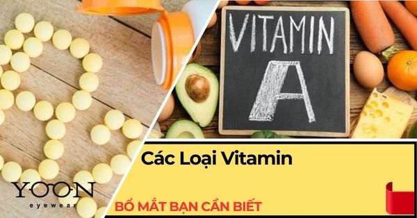 Các Loại Vitamin Bổ Mắt Bạn Cần Biết Để Bảo Vệ Thị Lực