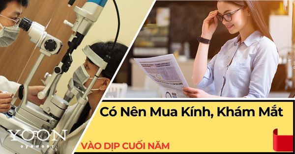 Có Nên Mua Kính Và Đo Khám Mắt Vào Dịp Cuối Năm?