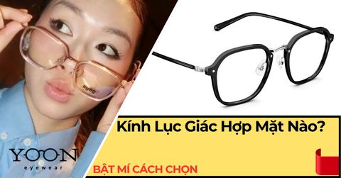 Kính Lục Giác Hợp Mặt Nào? Bật Mí Cách Chọn Kính Siêu Tôn Mặt