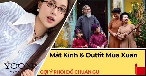 Mắt Kính & Outfit Mùa Xuân – Gợi Ý Phối Đồ Chuẩn Gu
