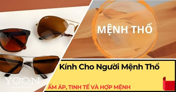 Mắt Kính Cho Người Mệnh Thổ: Ấm Áp, Tinh Tế & Hợp Mệnh