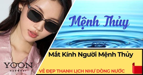 Mắt Kính Cho Người Mệnh Thủy: Vẻ Đẹp Thanh Lịch Như Dòng Nước