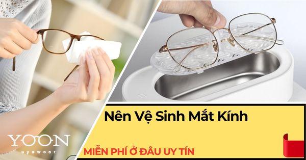 Nên Vệ Sinh Mắt Kính Miễn Phí Ở Đâu Uy Tín?