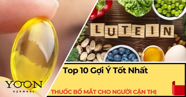 Người Cận Thị Nên Dùng Thuốc Bổ Mắt Nào? Top 10 Gợi Ý