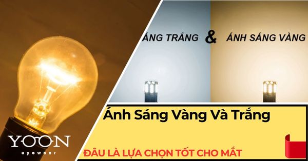 So Sánh Đèn Ánh Sáng Vàng Và Trắng: Đâu Là Lựa Chọn Tốt Cho Mắt?