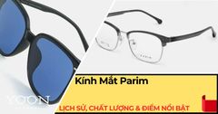 Thương Hiệu Kính Mắt Parim: Lịch Sử, Chất Lượng & Điểm Nổi Bật