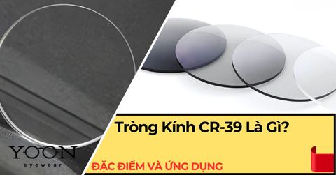 Tròng Kính CR-39 Là Gì? Đặc Điểm Và Ứng Dụng