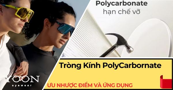 Tròng Kính Polycarbonate Là Gì? Ưu Nhược Điểm Và Ứng Dụng