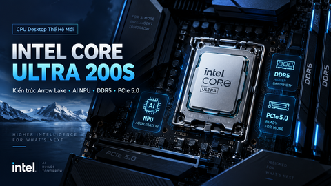 Intel Core Ultra 200S có gì nổi bật? Khám phá thế hệ CPU Arrow Lake mới