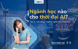 Top 3 “mỏ vàng” nghề nghiệp trong thời đại AI