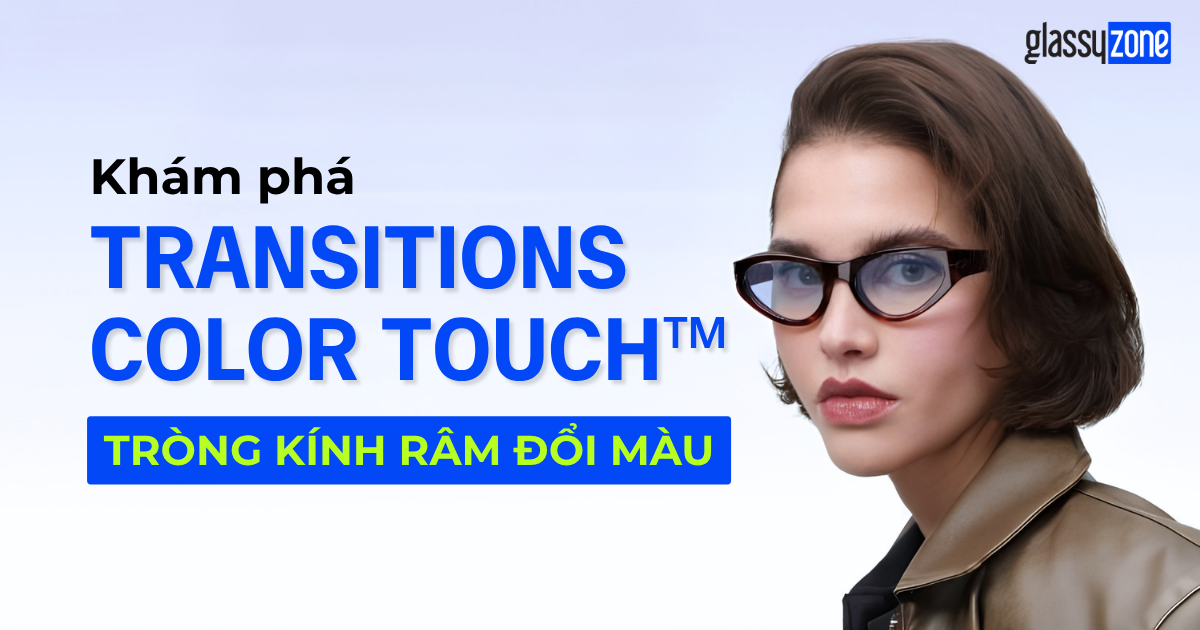 KHÁM PHÁ TRANSITIONS® COLOR TOUCH™: TRÒNG KÍNH MÁT ĐỔI MÀU
