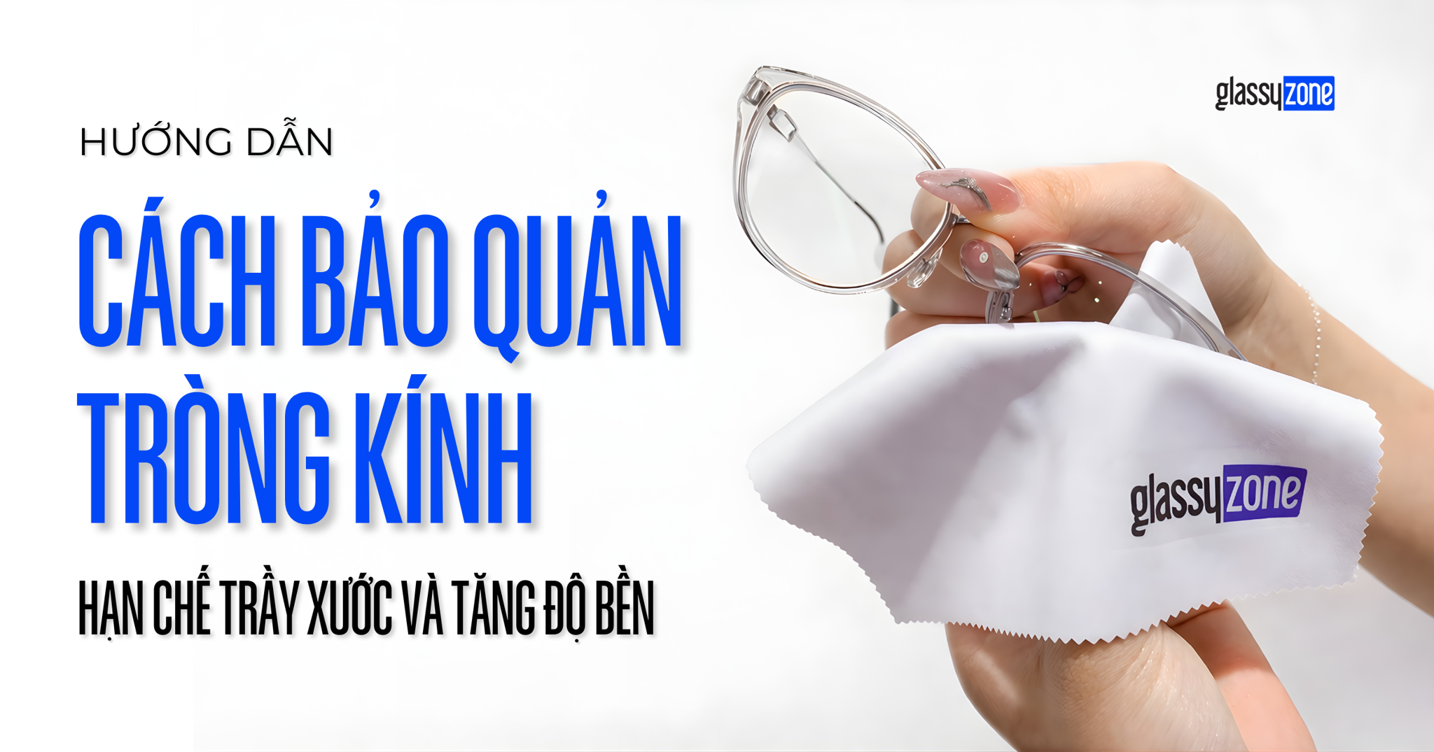 Hướng Dẫn Cách Bảo Quản Tròng Kính Hạn Chế Trầy Xước Và Luôn Sáng Bóng