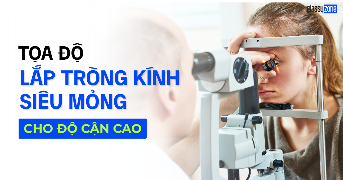 Địa chỉ làm tròng kính siêu mỏng cho độ cận cao 2026