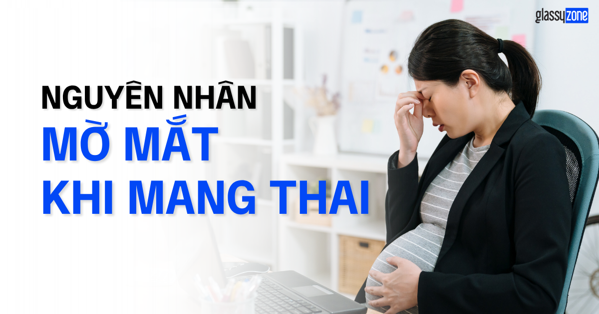 NGUYÊN NHÂN MẮT MỜ KHI MANG THAI