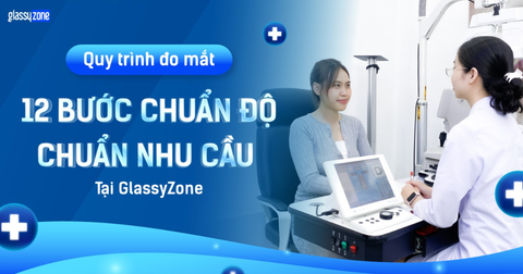 QUY TRÌNH ĐO MẮT CHUẨN 12 BƯỚC QUỐC TẾ TẠI GLASSYZONE