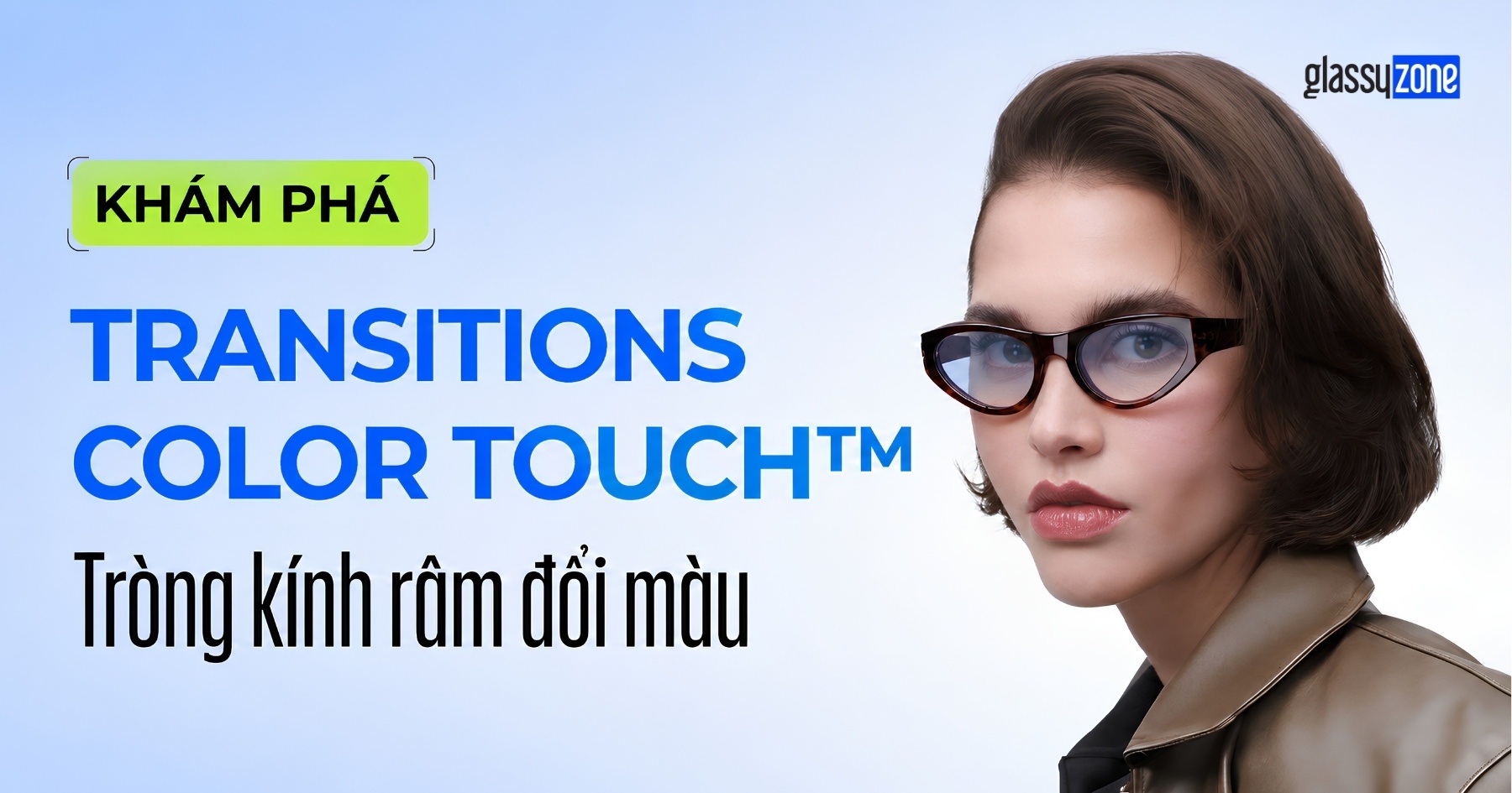KHÁM PHÁ TRANSITIONS® COLOR TOUCH™: TRÒNG KÍNH MÁT ĐỔI MÀU