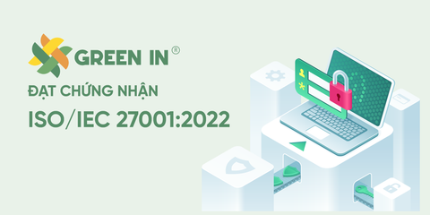 GREEN IN tự hào đạt chứng nhận ISO/IEC 27001:2022 về Quản lý an toàn thông tin