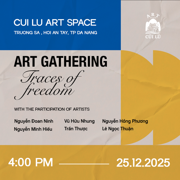OPENING ART GATHERING “DẤU CHÂN TỰ DO – TRACES OF FREEDOM” AT CUI LU ART SPACE HOI AN