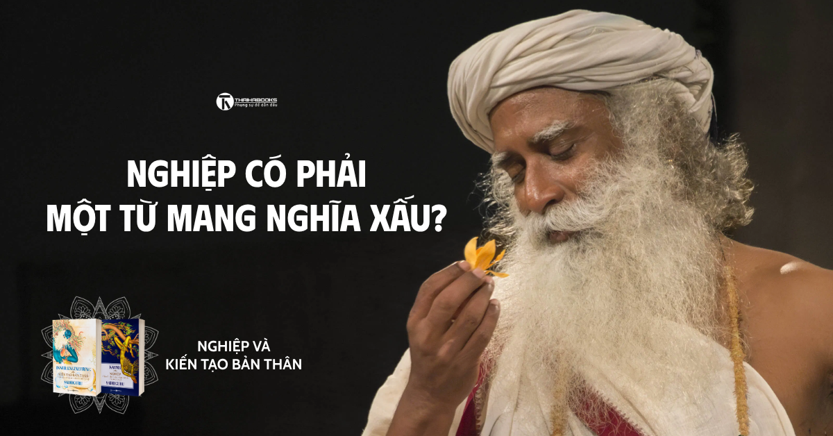 Nghiệp có phải một từ mang nghĩa xấu?