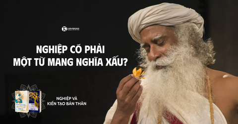 Nghiệp có phải một từ mang nghĩa xấu?