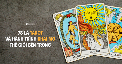 78 lá bài Tarot và hành trình khai mở thế giới bên trong